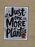 Just One More Plant Magnet