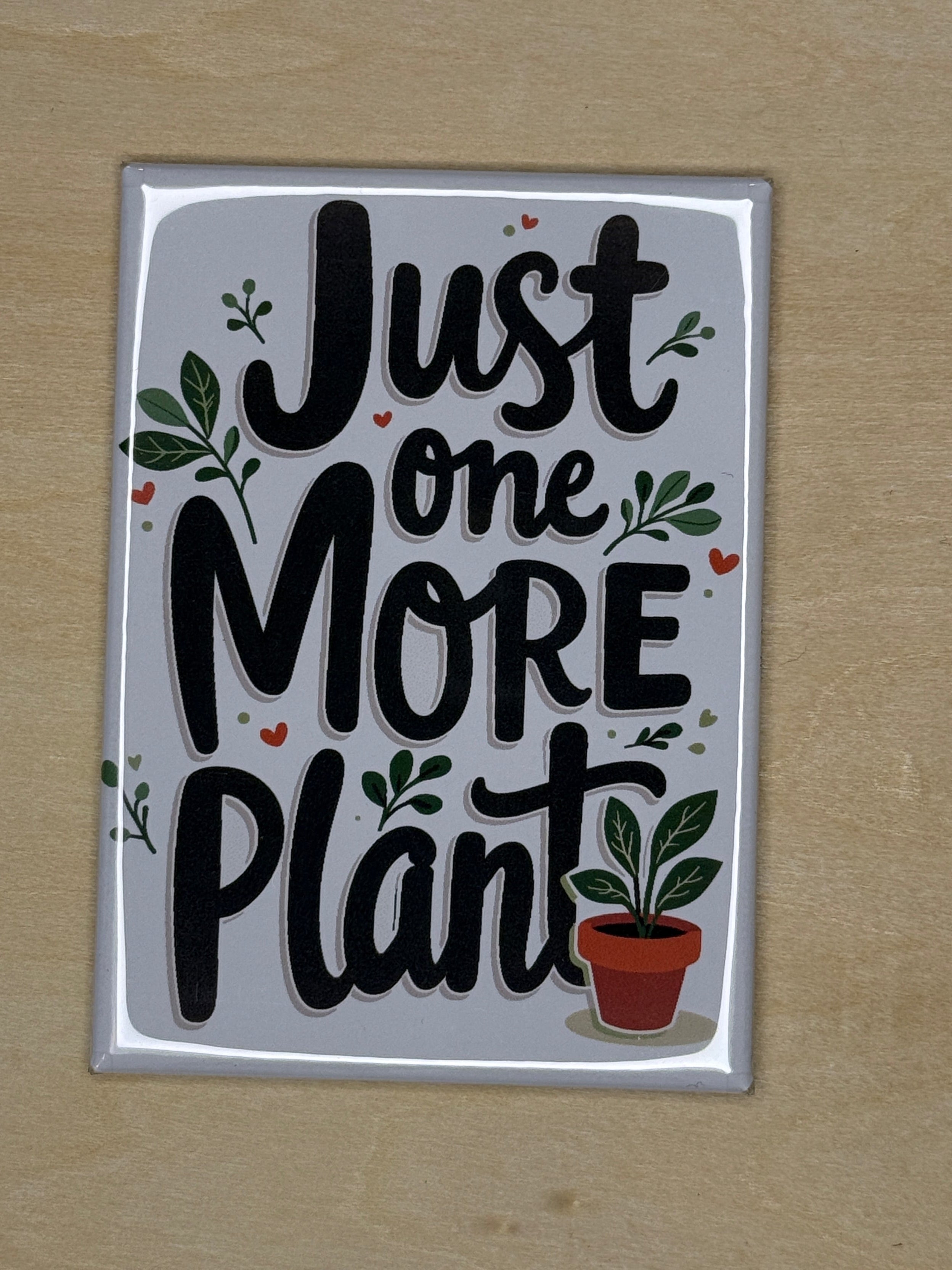 Just One More Plant Magnet